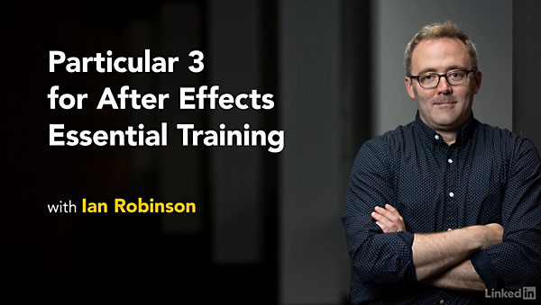 红巨星粒子插件全面基础使用教程+英文字幕Lynda – Particular 3 for After Effects Essential Training