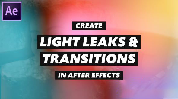 漏光光效叠加转场AE教程+英文字幕 Skillshare – Create Light Leaks and Transitions in After Effects